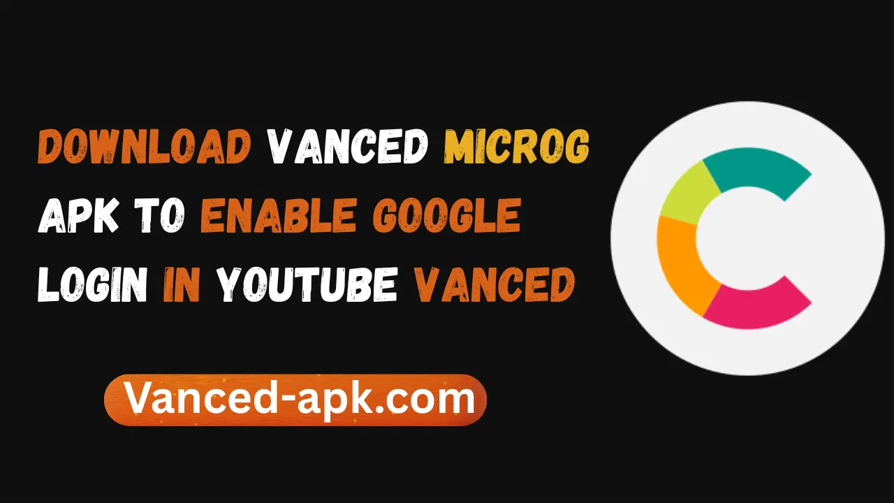 Download Vanced MicroG APK (2026) to Enable Google Login in YouTube Vanced